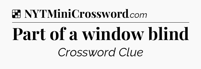 Solution: Part of a window blind - NYT Crossword