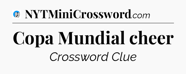 Copa Mundial cheer Crossword Clue