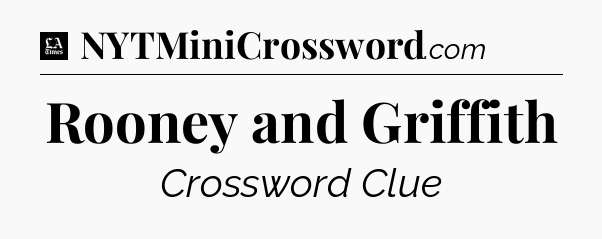 Rooney and Griffith - LA Times Crossword