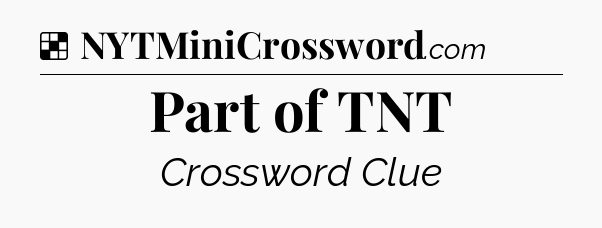 Solution: Part of TNT - NYT Crossword