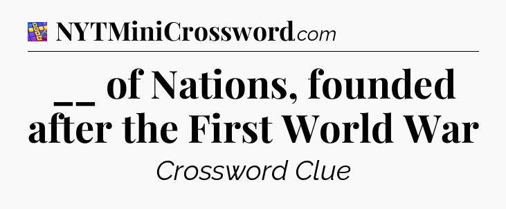 __ of Nations, founded after the First World War Codycross