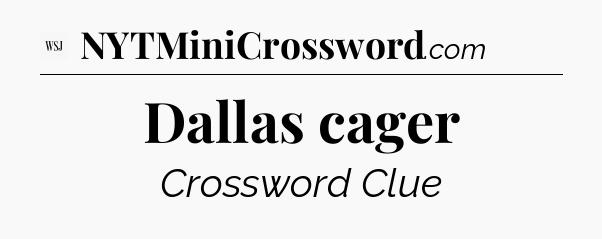 Dallas cager - WSJ Crossword