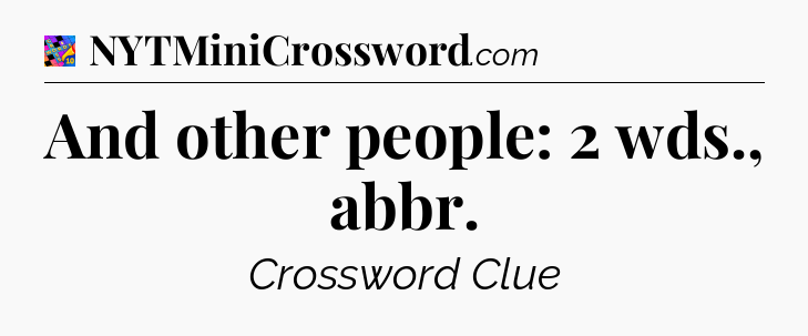 And other people: 2 wds., abbr Crossword Clue