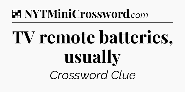 Solution: TV remote batteries, usually - NYT Crossword