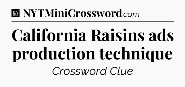 California Raisins ads production technique - LA Times Crossword