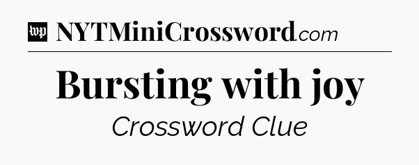 Bursting with joy Crossword Clue