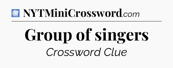 Group of singers Puzzle Page Crossword Clue