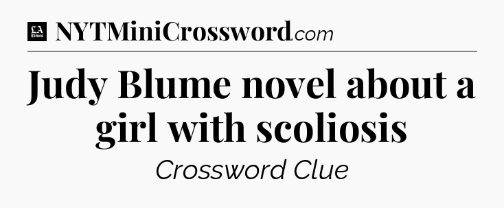 Judy Blume novel about a girl with scoliosis - LA Times Crossword