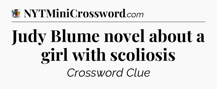 Judy Blume novel about a girl with scoliosis Crossword Clue