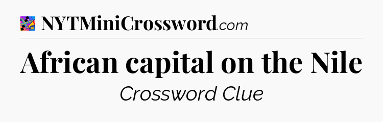 African capital on the Nile Crossword Clue