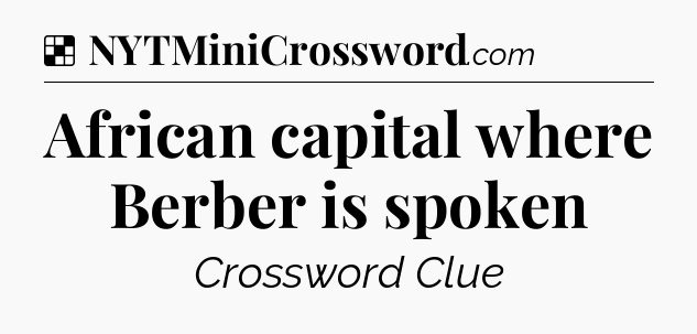 Solution: African capital where Berber is spoken - NYT Crossword
