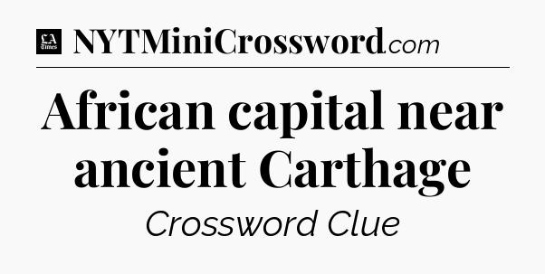 African capital near ancient Carthage - LA Times Crossword