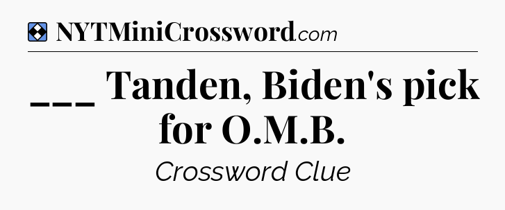 Solution: ___ Tanden, Biden's pick for O.M.B - NYT Mini Crossword