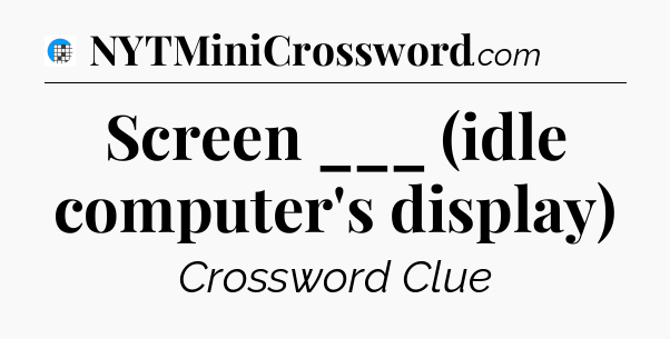 Screen ___ (idle computer's display) Crossword Clue