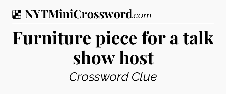 Solution: Furniture piece for a talk show host - NYT Crossword
