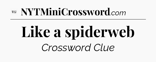 Like a spiderweb - WSJ Crossword