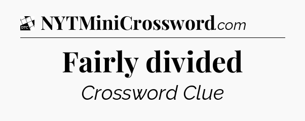 Fairly divided - Daily Themed Classic Crossword