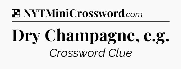 Solution: Dry Champagne, e.g - NYT Crossword