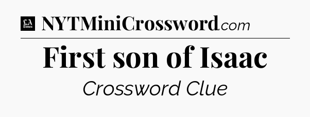 First son of Isaac - LA Times Crossword