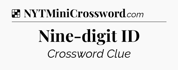 Solution: Nine-digit ID - NYT Crossword