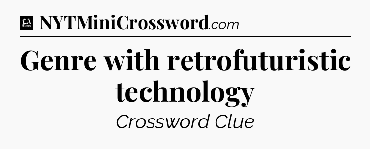 Genre with retrofuturistic technology - LA Times Crossword