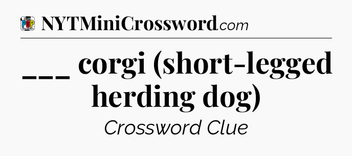 ___ corgi (short-legged herding dog) Crossword Clue
