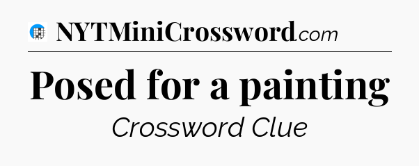 Posed for a painting Crossword Clue
