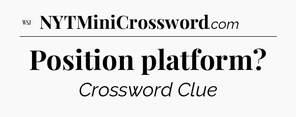 Position platform - WSJ Crossword