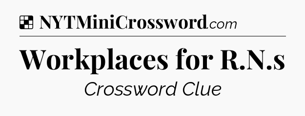 Solution: Workplaces for R.N.s - NYT Crossword