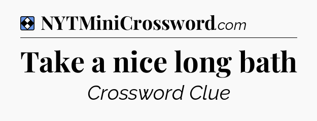 Solution: Take a nice long bath - NYT Mini Crossword