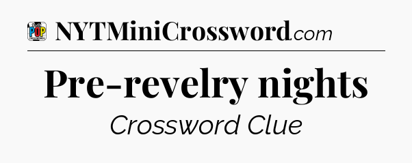 Pre-revelry nights Crossword Clue