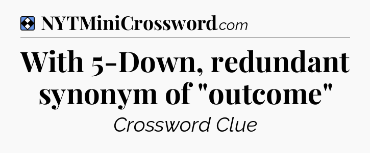 Solution: With 5-Down, redundant synonym of 