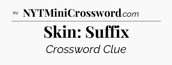 Skin: Suffix - WSJ Crossword