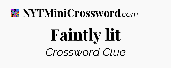 Faintly lit Crossword Clue