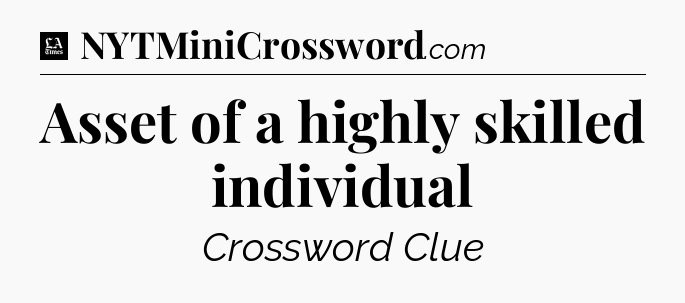 Asset of a highly skilled individual - LA Times Crossword