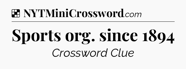 Solution: Sports org. since 1894 - NYT Crossword