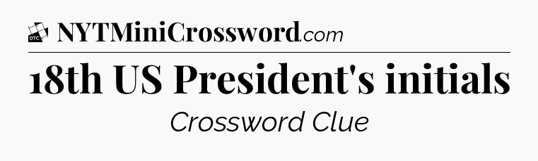 18th US President's initials - Daily Themed Classic Crossword