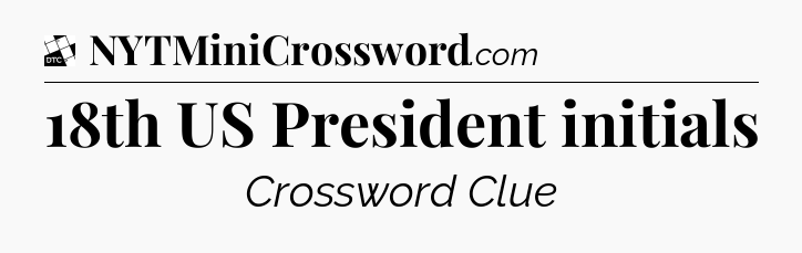 18th US President initials - Daily Themed Classic Crossword