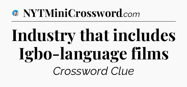 Industry that includes Igbo-language films Crossword Clue