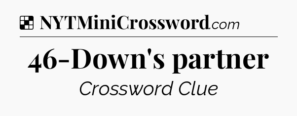 Solution: 46-Down's partner - NYT Crossword