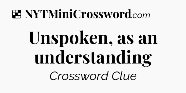 Solution: Unspoken, as an understanding - NYT Crossword