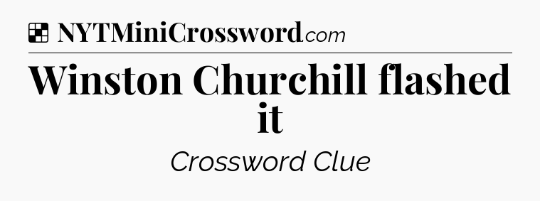 Solution: Winston Churchill flashed it - NYT Crossword