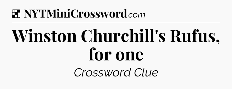 Solution: Winston Churchill's Rufus, for one - NYT Crossword