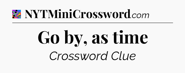 Go by, as time Crossword Clue