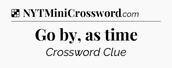 Solution: Go by, as time - NYT Crossword