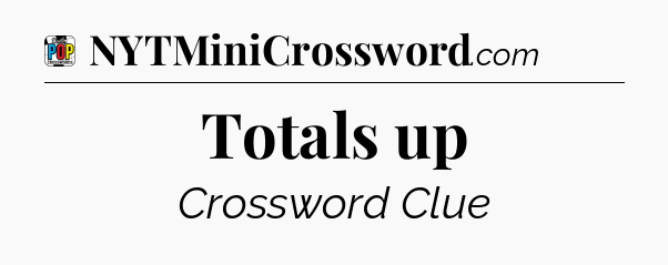 Totals up Crossword Clue