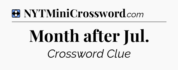 Solution: Month after Jul - NYT Mini Crossword