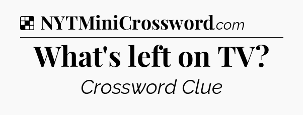 Solution: What's left on TV - NYT Crossword