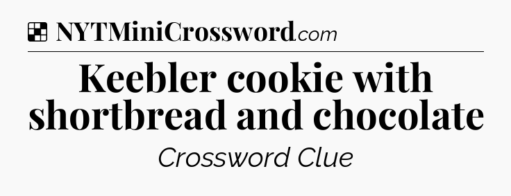 Solution: Keebler cookie with shortbread and chocolate - NYT Crossword