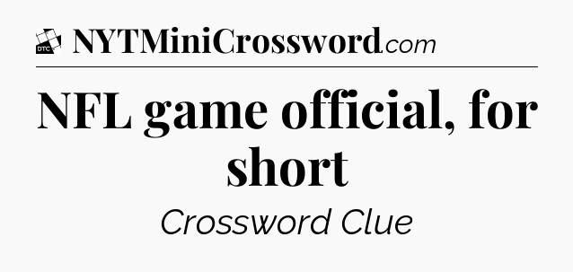 NFL game official, for short - Daily Themed Mini Crossword